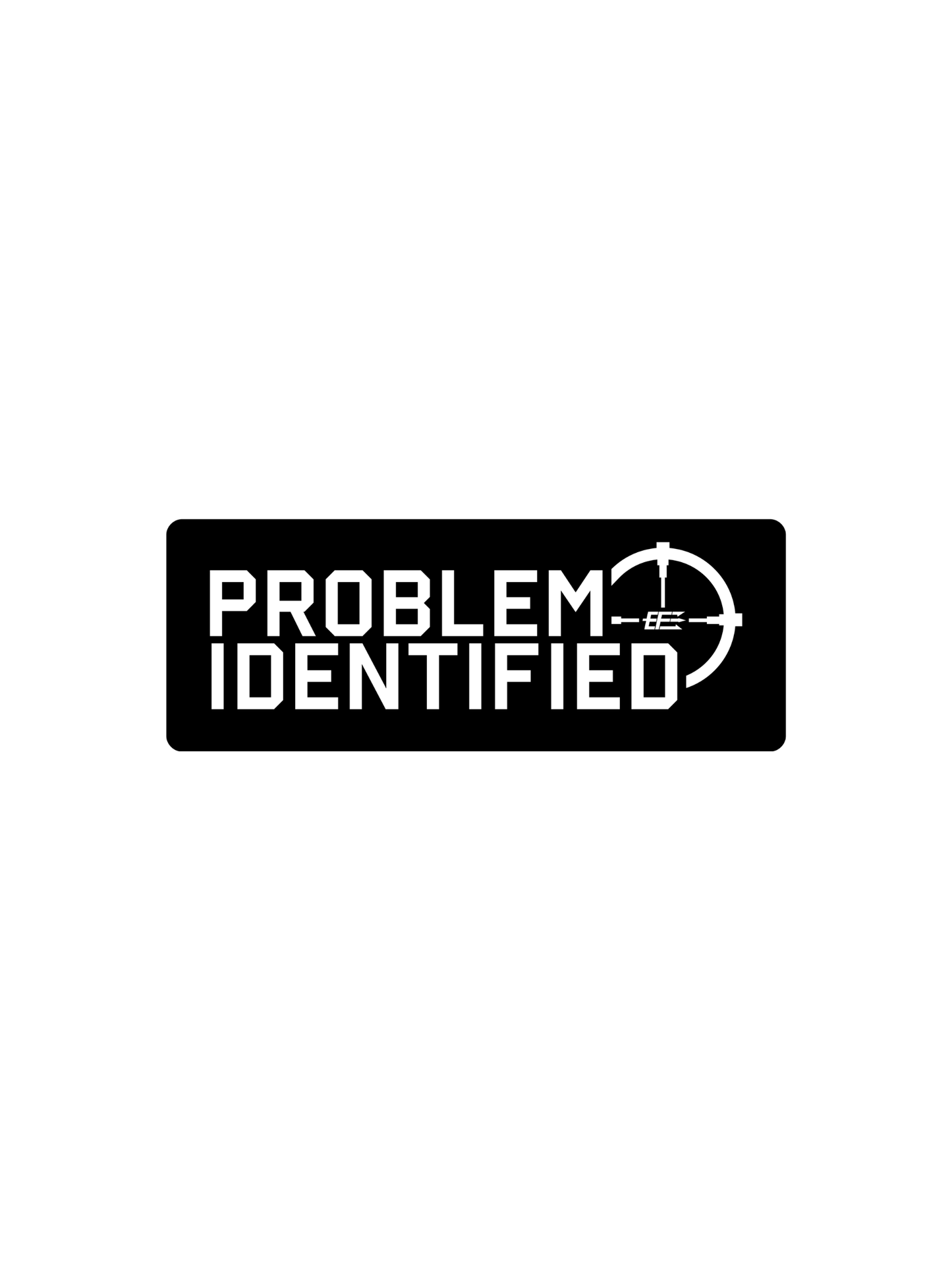 Window Cling - Problem Identified - Black